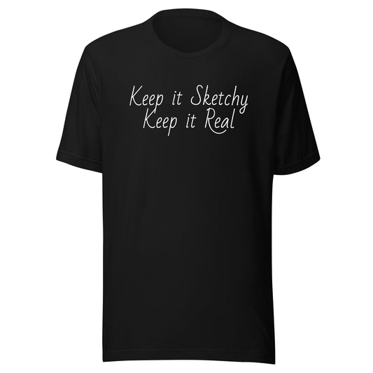 Keep it Sketchy, Keep it Real Unisex t-shirt