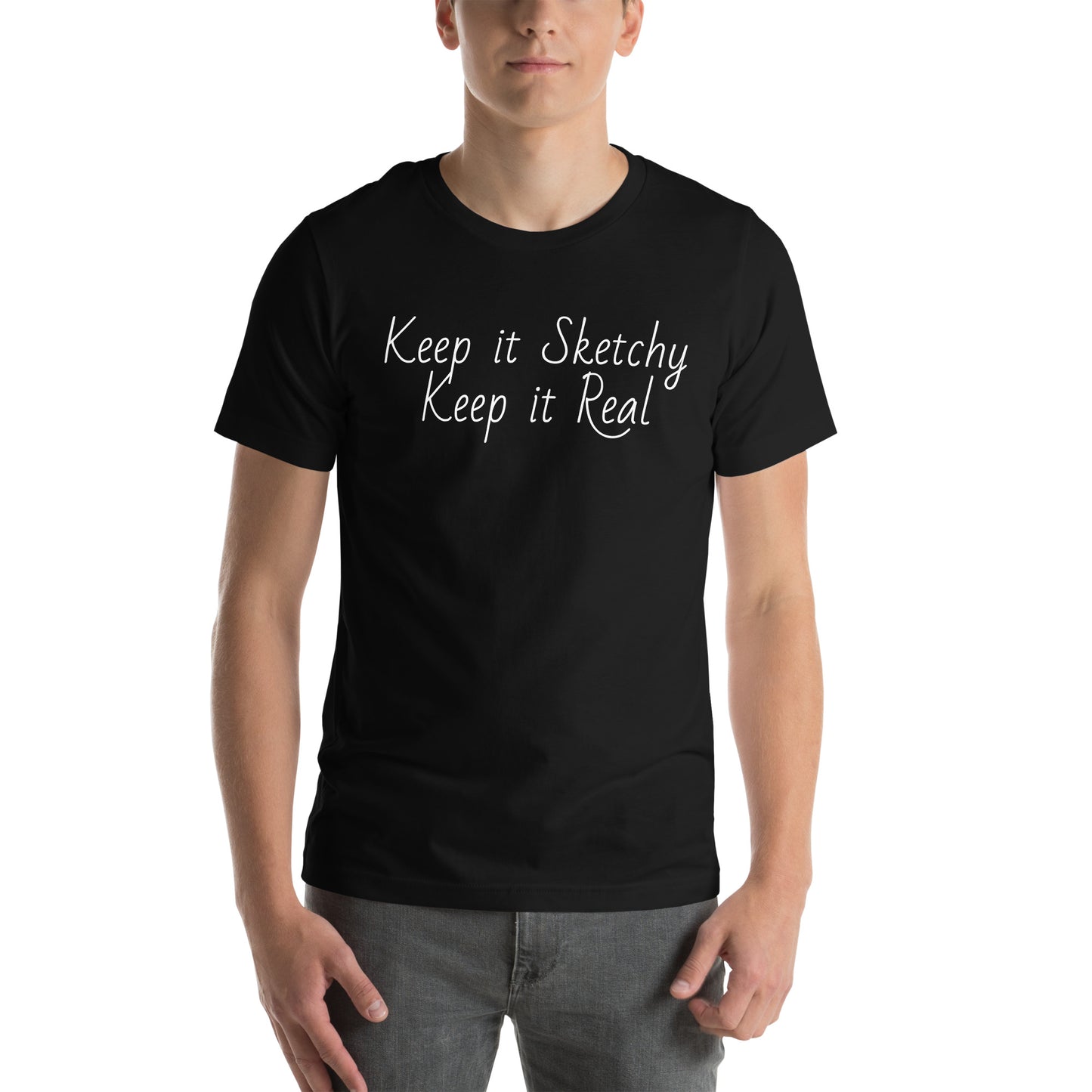 Keep it Sketchy, Keep it Real Unisex t-shirt