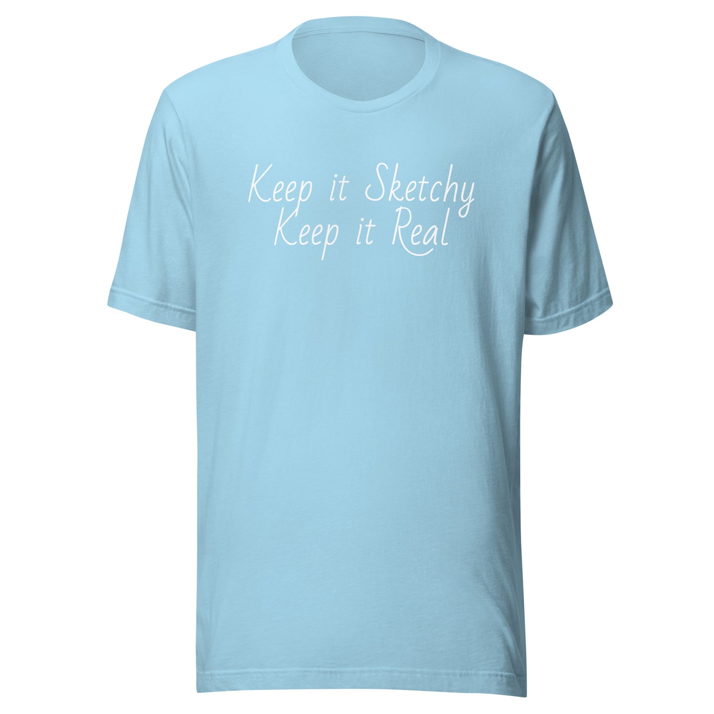 Keep it Sketchy, Keep it Real Unisex t-shirt