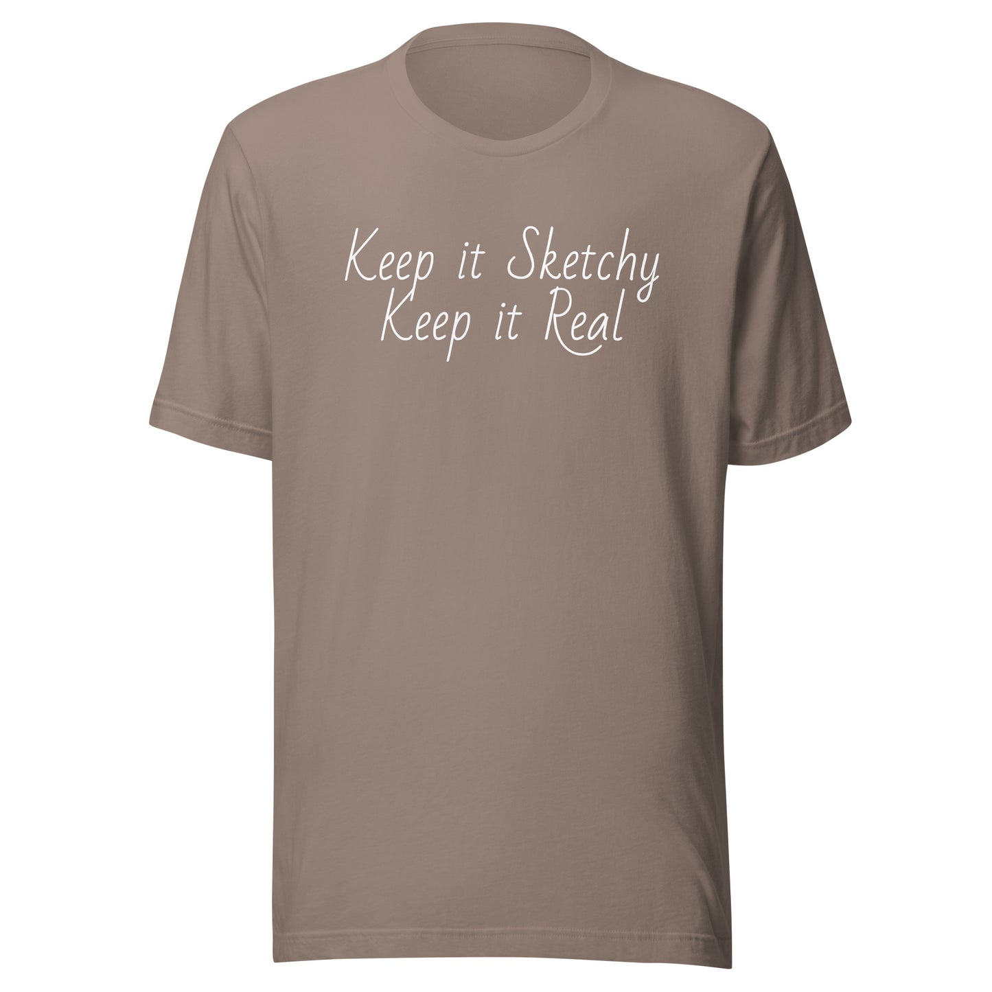 Keep it Sketchy, Keep it Real Unisex t-shirt