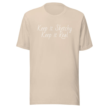 Keep it Sketchy, Keep it Real Unisex t-shirt