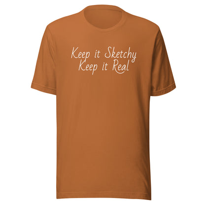 Keep it Sketchy, Keep it Real Unisex t-shirt